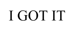 I GOT IT trademark