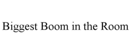 BIGGEST BOOM IN THE ROOM trademark