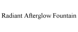 RADIANT AFTERGLOW FOUNTAIN trademark