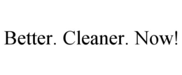 BETTER. CLEANER. NOW! trademark