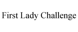FIRST LADY CHALLENGE trademark