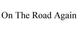 ON THE ROAD AGAIN trademark