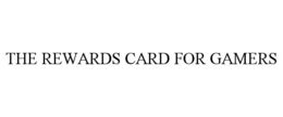 THE REWARDS CARD FOR GAMERS trademark