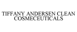 TIFFANY ANDERSEN CLEAN COSMECEUTICALS trademark