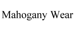 MAHOGANY WEAR trademark
