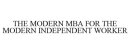THE MODERN MBA FOR THE MODERN INDEPENDENT WORKER trademark