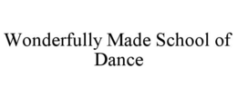 WONDERFULLY MADE SCHOOL OF DANCE trademark