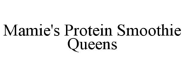 MAMIE'S PROTEIN SMOOTHIE QUEENS trademark