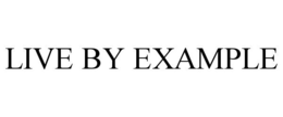 LIVE BY EXAMPLE trademark