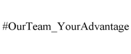 #OURTEAM_YOURADVANTAGE trademark