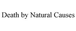 DEATH BY NATURAL CAUSES trademark