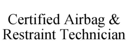 CERTIFIED AIRBAG & RESTRAINT TECHNICIAN trademark