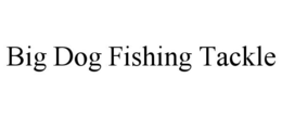 BIG DOG FISHING TACKLE trademark