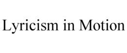 LYRICISM IN MOTION trademark