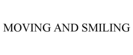 MOVING AND SMILING trademark