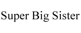 SUPER BIG SISTER trademark