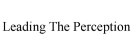 LEADING THE PERCEPTION trademark