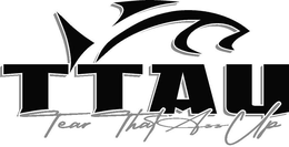 TTAU TEAR THAT ASS UP trademark