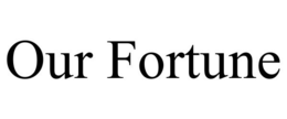 OUR FORTUNE trademark