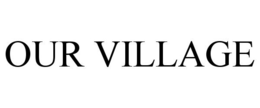 OUR VILLAGE trademark