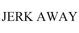 JERK AWAY trademark