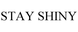STAY SHINY trademark