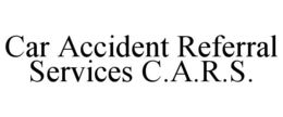 CAR ACCIDENT REFERRAL SERVICES C.A.R.S. trademark