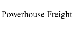POWERHOUSE FREIGHT trademark