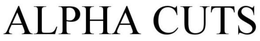 ALPHA CUTS trademark