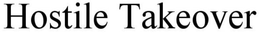 HOSTILE TAKEOVER trademark