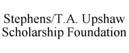 STEPHENS/T.A. UPSHAW SCHOLARSHIP FOUNDATION trademark