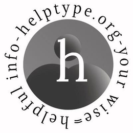 HELPTYPE.ORG - YOUR WISE = HELPFUL INFO - H trademark