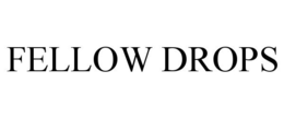 FELLOW DROPS trademark