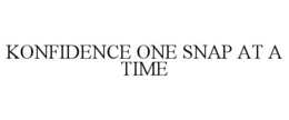 KONFIDENCE ONE SNAP AT A TIME trademark