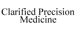 CLARIFIED PRECISION MEDICINE trademark