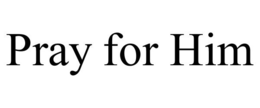 PRAY FOR HIM trademark