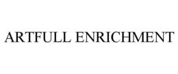 ARTFULL ENRICHMENT trademark