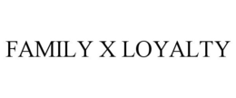 FAMILY X LOYALTY trademark