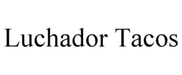 LUCHADOR TACOS trademark