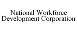 NATIONAL WORKFORCE DEVELOPMENT CORPORATION trademark