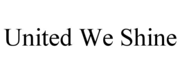 UNITED WE SHINE trademark