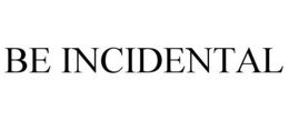BE INCIDENTAL trademark
