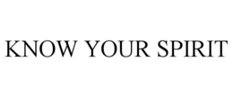 KNOW YOUR SPIRIT trademark