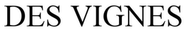 DES VIGNES trademark