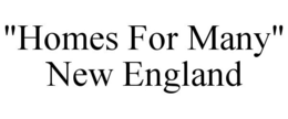 "HOMES FOR MANY" NEW ENGLAND trademark