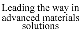LEADING THE WAY IN ADVANCED MATERIALS SOLUTIONS trademark