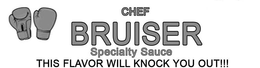 CHEF BRUISER SPECIALTY SAUCE THIS FLAVOR WILL KNOCK YOU OUT!!! trademark