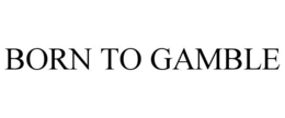 BORN TO GAMBLE trademark
