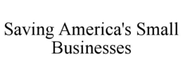 SAVING AMERICA'S SMALL BUSINESSES trademark