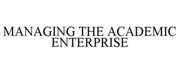 MANAGING THE ACADEMIC ENTERPRISE trademark